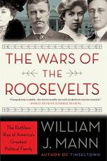 The Wars of the Roosevelts : The Ruthless Rise of America's Greatest Political Family 