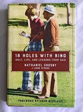 18 Holes with Bing : Golf, Life, and Lessons from Dad