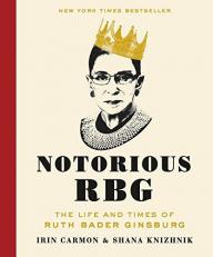 Notorious RBG : The Life and Times of Ruth Bader Ginsburg 