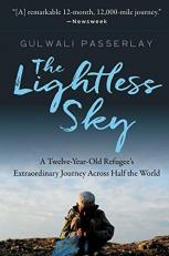 The Lightless Sky : A Twelve-Year-Old Refugee's Extraordinary Journey Across Half the World