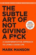 The Subtle Art of Not Giving a F*ck : A Counterintuitive Approach to Living a Good Life 