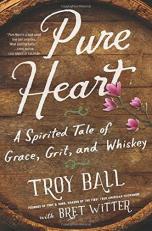 Pure Heart : A Spirited Tale of Grace, Grit, and Whiskey 