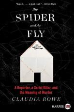 The Spider and the Fly : A Reporter, a Serial Killer, and the Meaning of Murder 