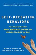 Self-Defeating Behaviors : Free Yourself from the Habits, Compulsions, Feelings, and Attitudes That Hold You Back 