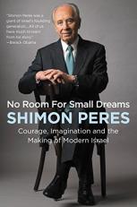 No Room for Small Dreams : Courage, Imagination, and the Making of Modern Israel 