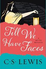 Till We Have Faces : A Myth Retold 