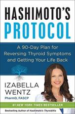 Hashimoto's Protocol : A 90-Day Plan for Reversing Thyroid Symptoms and Getting Your Life Back 