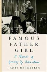Famous Father Girl : A Memoir of Growing up Bernstein 