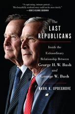 The Last Republicans : Inside the Extraordinary Relationship Between George H. W. Bush and George W. Bush 