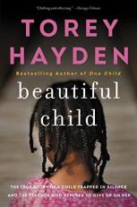 Beautiful Child : The True Story of a Child Trapped in Silence and the Teacher Who Refused to Give up on Her 