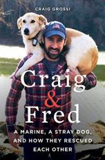 Craig and Fred : A Marine, a Stray Dog, and How They Rescued Each Other 