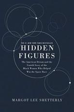 Hidden Figures Illustrated Edition : The American Dream and the Untold Story of the Black Women Mathematicians Who Helped Win the Space Race 