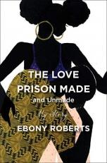 The Love Prison Made and Unmade : My Story 