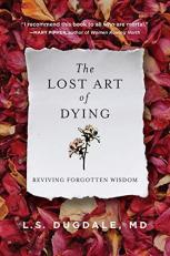 The Lost Art of Dying : Reviving Forgotten Wisdom 