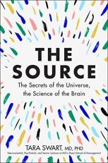 The Source : The Secrets of the Universe, the Science of the Brain 