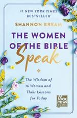 The Women of the Bible Speak : The Wisdom of 16 Women and Their Lessons for Today