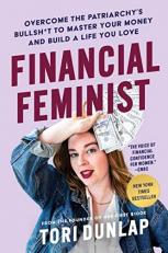 Financial Feminist : Overcome the Patriarchy's Bullsh*t to Master Your Money and Build a Life You Love 
