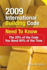 2009 International Building Code Need to Know: the 20% of the Code You Need 80% of the Time : The 20% of the Code You Need 80% of the Time
