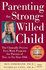 Parenting the Strong-Willed Child: the Clinically Proven Five-Week Program for Parents of Two- to Six-Year-Olds, Third Edition
