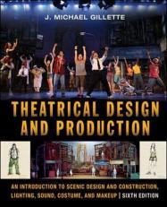 Theatrical Design and Production : An Introduction to Scenic Design and Construction, Lighting, Sound, Costume, and Makeup 6th