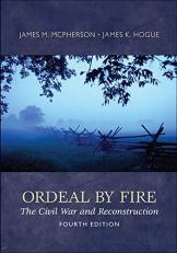 Ordeal by Fire: the Civil War and Reconstruction 4th