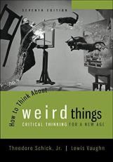 How to Think about Weird Things: Critical Thinking for a New Age 7th