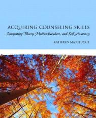 Acquiring Counseling Skills : Integrating Theory, Multiculturalism, and Self-Awareness 