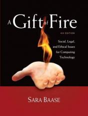 A Gift of Fire : Social, Legal, and Ethical Issues for Computing Technology 4th