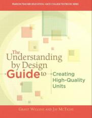 The Understanding by Design Guide to Creating High-Quality Units 