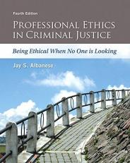 Professional Ethics in Criminal Justice : Being Ethical When No One Is Looking