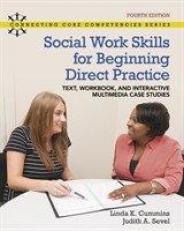 Social Work Skills for Beginning Direct Practice : Text, Workbook, Multimedia Interactive Case Studies 4th