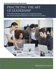 Practicing the Art of Leadership : A Problem-Based Approach to Implementing the Professional Standards for Educational Leaders with Enhanced Pearson EText -- Access Card Package 5th