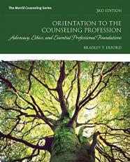 Orientation to the Counseling Profession : Advocacy, Ethics, and Essential Professional Foundations 3rd