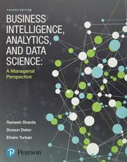 Business Intelligence, Analytics, and Data Science : A Managerial Perspective 4th