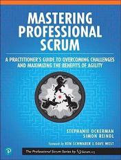Mastering Professional Scrum : A Practitioners Guide to Overcoming Challenges and Maximizing the Benefits of Agility 