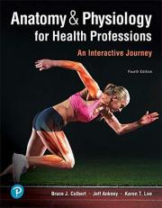 Anatomy and Physiology for Health Professions : An Interactive Journey 4th