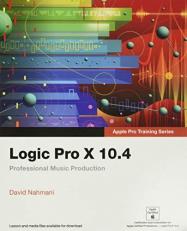 Logic Pro X 10. 4 - Apple Pro Training Series : Professional Music Production