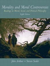 Morality and Moral Controversies : Readings in Moral, Social and Political Philosophy 8th