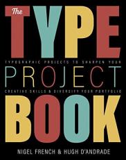 The Type Project Book : Typographic Projects to Sharpen Your Creative Skills and Diversify Your Portfolio 