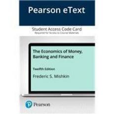 Pearson EText the Economics of Money, Banking and Finance -- Access Card 12th