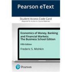 Pearson EText Economics of Money, Banking and Financial Markets, the, Business School Edition -- Access Card 5th