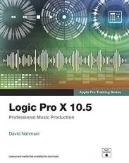 Logic Pro X 10. 5 - Apple Pro Training Series : Professional Music Production