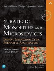 Strategic Monoliths and Microservices : Driving Innovation Using Purposeful Architecture 