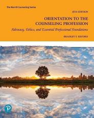 Orientation to the Counseling Profession : Advocacy, Ethics, and Essential Professional Foundations 4th