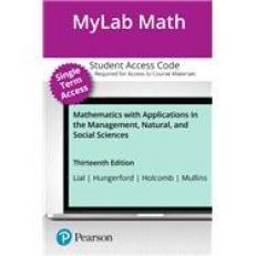 Mathematics with Applications In the Management, Natural, and Social Sciences -- MyLab Math with Pearson eText Access Code 13th