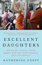 Excellent Daughters : The Secret Lives of Young Women Who Are Transforming the Arab World 
