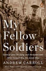 My Fellow Soldiers : General John Pershing and the Americans Who Helped Win the Great War 