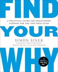 Find Your Why : A Practical Guide for Discovering Purpose for You and Your Team 