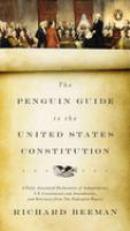 The Penguin Guide to the United States Constitution : A Fully Annotated Declaration of Independence, U. S. Constitution and Amendments, and Selections from the Federalist Papers 