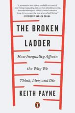 The Broken Ladder : How Inequality Affects the Way We Think, Live, and Die 